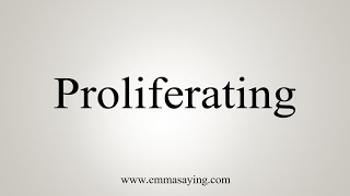 How To Say Proliferating [upl. by Yobybab]