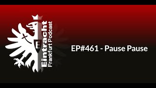 EP461  Pause Pause  Eintracht Frankfurt Podcast [upl. by Karl]