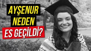 Ayşenur Ezgi Eygi Neden Es Geçildi [upl. by Mila]