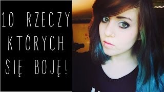 10 RZECZY KTÓRYCH SIĘ BOJĘ [upl. by Ynoffit]