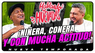 HABLANDO HUEVADAS  Novena Temporada NIÑERA CONERA Y CON MUCHA ACTITUD [upl. by Nylatsirhc785]