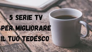 TEDESCO per italiani 5 SERIE TV per MIGLIORAREIMPARARE il tedesco [upl. by Oswald580]