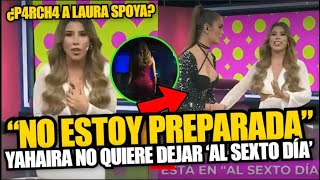 Yahaira Plasencia se despide de Al Sexto Día y no quiere presentar a Laura Spoya quotNo estoy listaquot [upl. by Linson403]