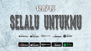 NWTS  SELALU UNTUKMU Official Lirik [upl. by Hanschen]