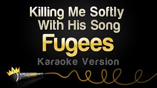 Fugees  Killing Me Softly With His Song Karaoke Version [upl. by Raman740]