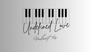 Undefined Love Piano Version  Valent Ko [upl. by Sirod]