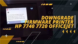 Cara Memeperbaiki NonHP Chip Detected Downgrade Software Firmware HP Officejet 7720 7740 [upl. by Anaigroeg]