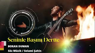 Boran Duman  Seninle Başım Dertte [upl. by Ilil]