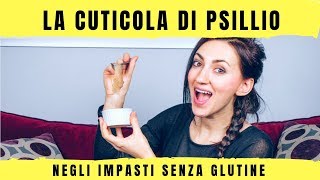 La cuticola di PSILLIO negli impasti senza glutine  3 motivi per utilizzarla [upl. by Winshell120]