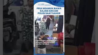 Pria Bawa Sajam Tibatiba Ngamuk Ancam Polisi saat Makan Sahur Tak Berkutik seusai dengar Tembakan [upl. by Aniara]