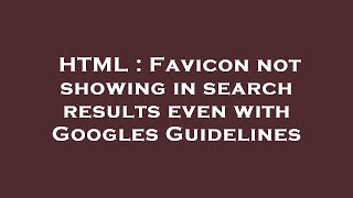 HTML  Favicon not showing in search results even with Googles Guidelines [upl. by Rhyne518]