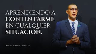 Tema Aprendiendo a Contentarme en Cualquier Situación  Pastor Huáscar González [upl. by Llenwad909]