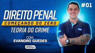 Direito Penal Começando do Zero com Evandro Guedes  Teoria do Crime 01 [upl. by Reel714]