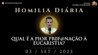 Qual é a pior profnação à eucaristia Pe Overland  Homilia  03092023 [upl. by Vickey530]