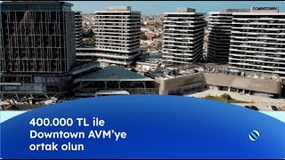 Downtown AVMyi yakından tanıyın  Siz de bir alışveriş merkezine ortak olma fırsatını yakalayın [upl. by Kcir]