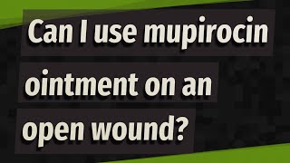 Can I use mupirocin ointment on an open wound [upl. by Godliman711]