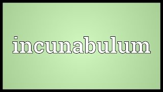 Incunabulum Meaning [upl. by Monson]