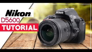 Nikon D5600 User Guide  How To Get The Best Videos amp Photos [upl. by Hutson]