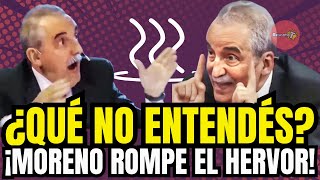 ¿QUÉ NO ENTENDÉS ¡MORENO ROMPE EL HERVOR [upl. by Nobile]