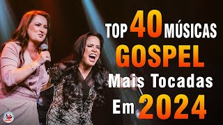 Louvores de Adoração 2024  As Melhores Músicas Gospel Mais Tocadas  Top Gospel Hinos Evangélicos [upl. by Yendic]