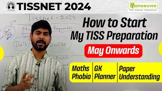 TISSNET 2024  How To Start My Preparation  May Onwards  Maths Phobia  GK  Paper Understanding [upl. by Maillw702]