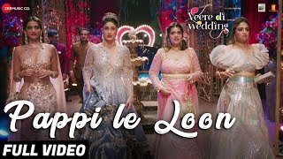 Pappi Le Loon  Full Video Veere Di Wedding Kareena Sonam Swara amp Shikha Sunidhi C amp Shashwat S [upl. by Nottarts635]