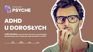 ADHD u dorosłych quotNie potrafią dłużej skupić się na jakiejś czynnościquot psyche podcast [upl. by Arda]