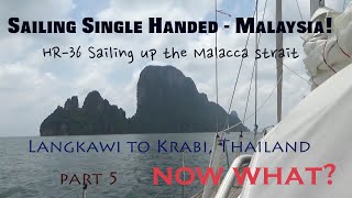 Single Handed Sailing 61  Malacca Strait Part 5  Langkawi Malaysia to Krabi Thailand NOW WHAT [upl. by Barnebas]