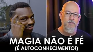 Magia não exige FÉ exige CONHECIMENTO Filosofia Para Todos [upl. by Anelliw]