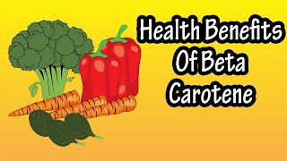 What Is Beta Carotene  Health Benefits Of Beta Carotene Explained  Foods High In Beta Carotene [upl. by Remmer843]