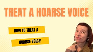 How To Treat A Hoarse Voice  A Singers Guide [upl. by Fernandina]