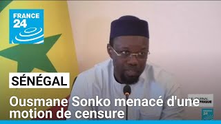 Sénégal  Ousmane Sonko menacé dune motion de censure • FRANCE 24 [upl. by Adnuhsal]