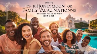 Top 10 Honeymoon or Family Vacation Destinations  Best Places to Visit in 20242025 [upl. by Lattonia]