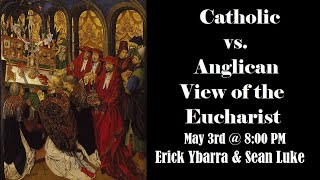 Catholic vs Anglican Dialogue on Transubstantiation Erick Ybarra  Sean Luke [upl. by Dream592]