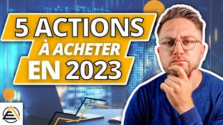 QUELLES ACTIONS ACHETER EN 2023  5 actions qui vont exploser [upl. by Boyden]