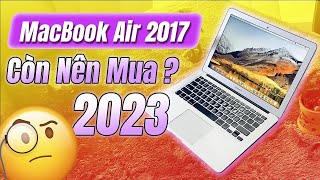 Năm 2023 còn nên mua MacBook Air 2017 hay không [upl. by Matthia]