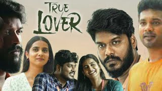 TRUE LOVER 2024  Manikandan  Sri Gouri Priya  Geetha  Prabhuram Full Movie Facts and Review [upl. by Lerej]