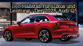 Der Maßstab für Luxus und Leistung  Der 2025 Audi Q5 [upl. by Leticia633]