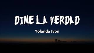 DIME LA VERDAD  YOLANDA YVON LETRA [upl. by Pepin339]