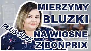 🌸🌸 BLUZKI I KOSZULE NA WIOSNĘ Z BONPRIX I Haul Plus Size Mierzymy [upl. by Lemhar]