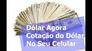 DOLAR HOJE  COTAÇÃO DO DOLAR AGORA NO SEU CELULAR [upl. by Gile]