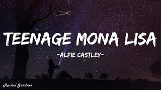 Alfie Castley  Teenage Mona Lisa Lyrics [upl. by Rotman]