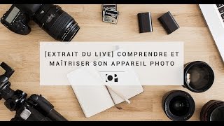 EXTRAIT DU LIVE Comprendre et Maîtriser son Appareil Photo [upl. by Nnaeoj]