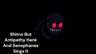 Shitno But Antipathy Hank And Xenophanes Sings It My Cover [upl. by Nylsaj]