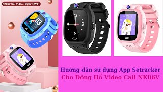 HDSD App Setracker cho đồng hồ thông minh gọi Video call NK86V [upl. by Sixela]