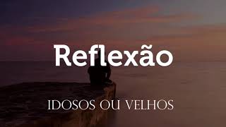 Mensagem de Reflexão  Idosos ou velhos [upl. by Simetra]