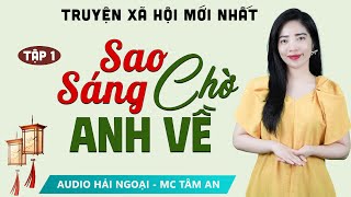 SIÊU PHẨM Truyện ngắn hay Sao Sáng Chờ Anh Về Tập 1  Mc Tâm An diễn đọc truyện Phạm Vũ Anh Thư [upl. by Enelak]