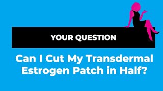 Can You Cut Your Transdermal Estrogen Patch in Half [upl. by Marjana]