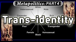 Transidentity Metapolitics Part 4 Transcendence of Identitypolitics [upl. by Tootsie522]