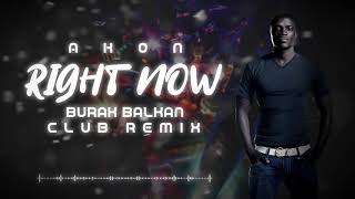 Akon  Right Now  Burak Balkan Club Remix  2019 [upl. by Bettina281]